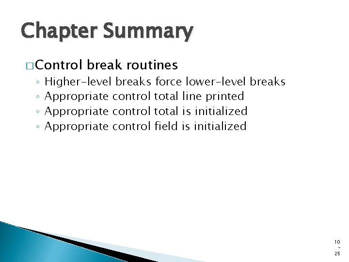 Chapter Summary � Control ◦ ◦ break routines Higher-level breaks force lower-level breaks Appropriate Chapter Summary � Control ◦ ◦ break routines Higher-level breaks force lower-level breaks Appropriate