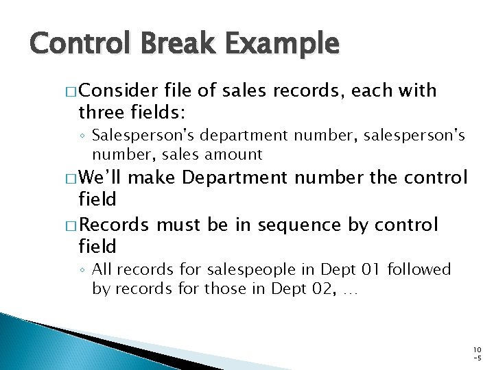 Control Break Example � Consider file of sales records, each with three fields: ◦ Control Break Example � Consider file of sales records, each with three fields: ◦