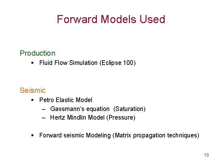 Forward Models Used Production § Fluid Flow Simulation (Eclipse 100) Seismic § Petro Elastic