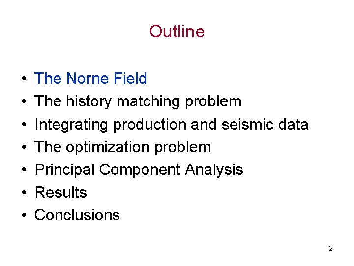Outline • • The Norne Field The history matching problem Integrating production and seismic