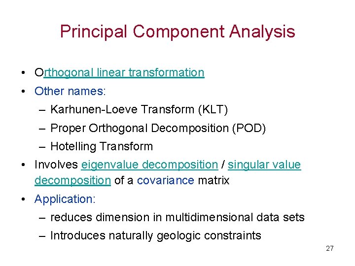 Principal Component Analysis • Orthogonal linear transformation • Other names: – Karhunen-Loeve Transform (KLT)
