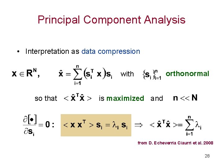 Principal Component Analysis • Interpretation as data compression orthonormal with so that is maximized
