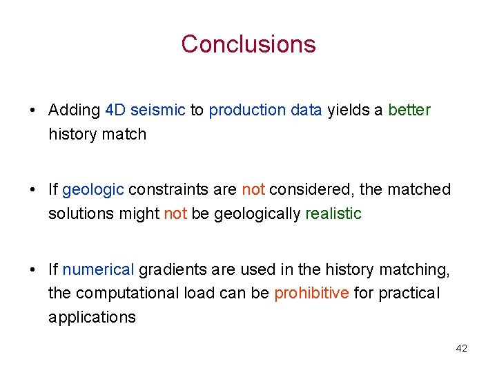 Conclusions • Adding 4 D seismic to production data yields a better history match