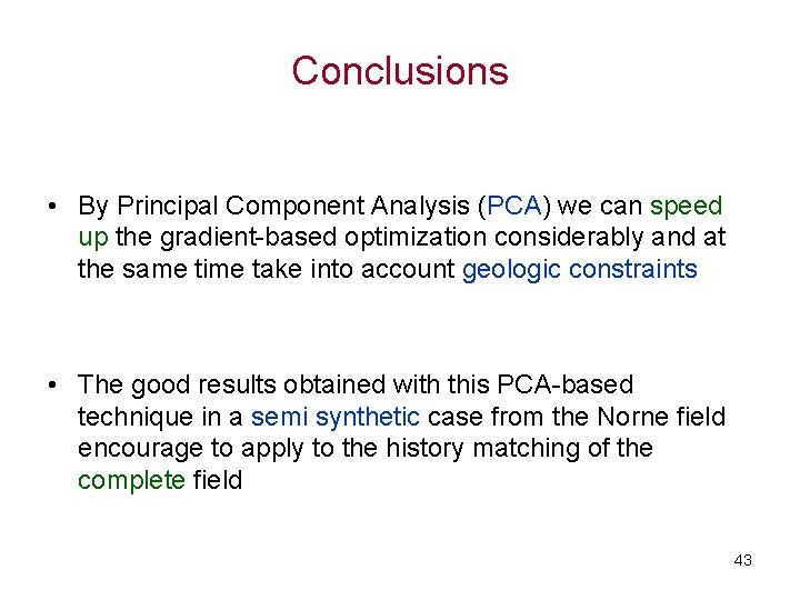 Conclusions • By Principal Component Analysis (PCA) we can speed up the gradient-based optimization