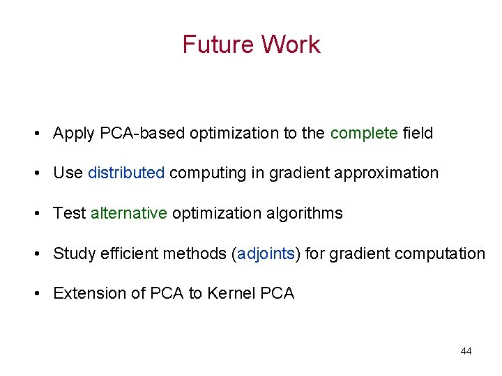 Future Work • Apply PCA-based optimization to the complete field • Use distributed computing