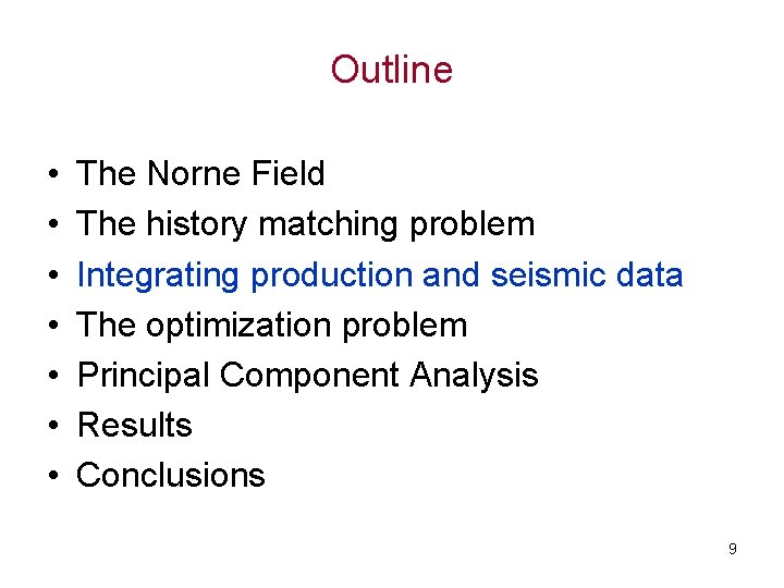 Outline • • The Norne Field The history matching problem Integrating production and seismic