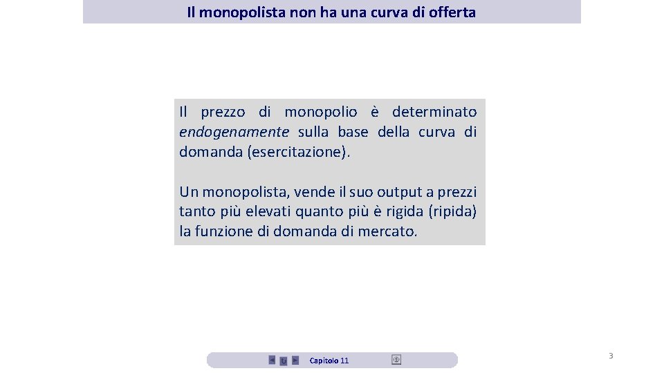 Il monopolista non ha una curva di offerta Il prezzo di monopolio è determinato