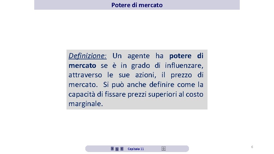 Potere di mercato Definizione: Un agente ha potere di mercato se è in grado