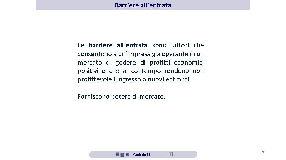 Barriere all’entrata Le barriere all’entrata sono fattori che consentono a un’impresa già operante in