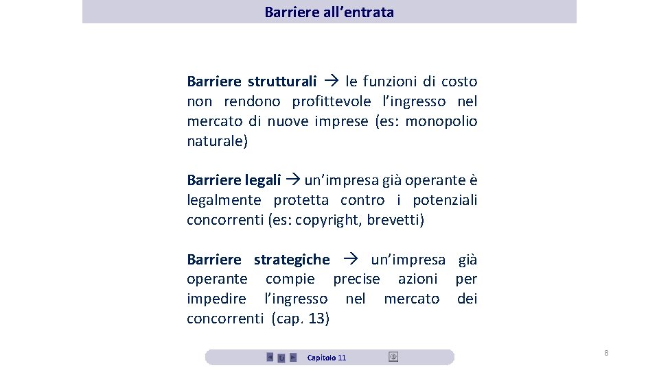 Barriere all’entrata Barriere strutturali le funzioni di costo non rendono profittevole l’ingresso nel mercato