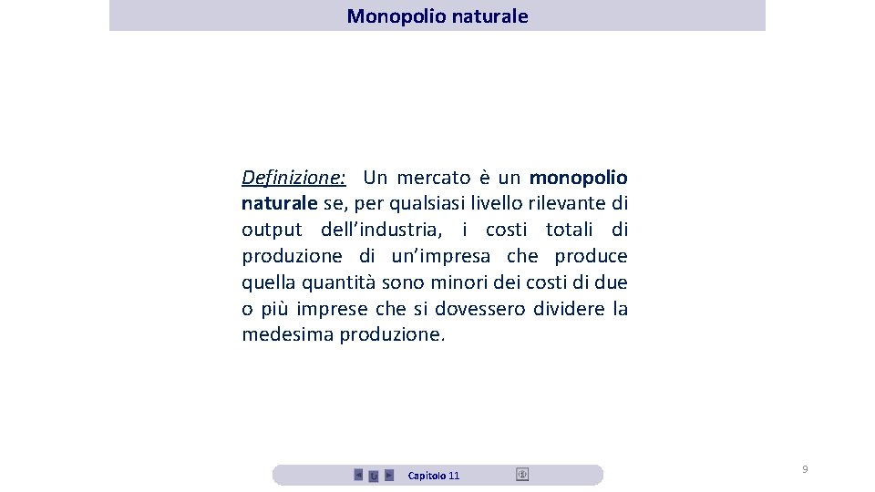 Monopolio naturale Definizione: Un mercato è un monopolio naturale se, per qualsiasi livello rilevante