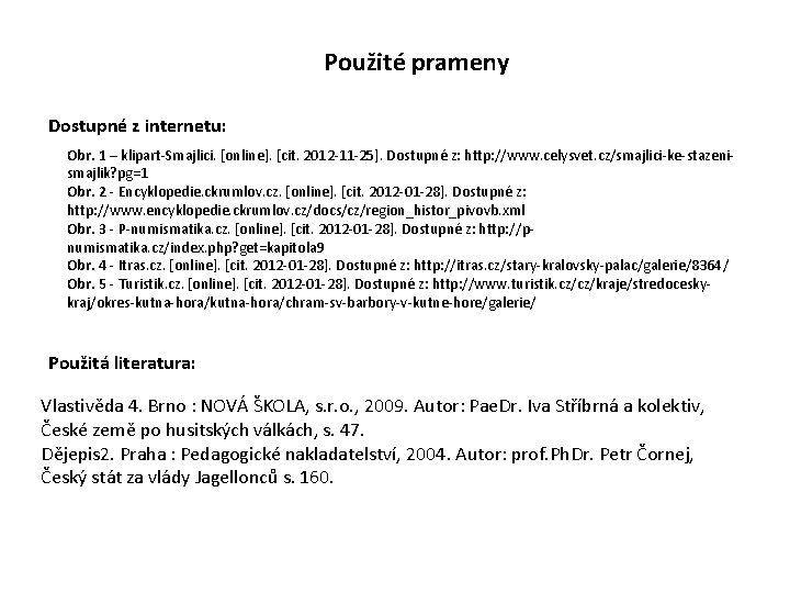 Použité prameny Dostupné z internetu: Obr. 1 – klipart-Smajlici. [online]. [cit. 2012 -11 -25].