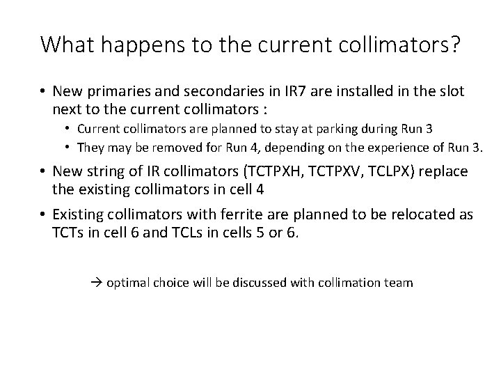 What happens to the current collimators? • New primaries and secondaries in IR 7