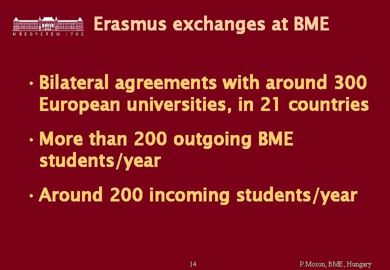 Erasmus exchanges at BME • Bilateral agreements with around 300 European universities, in 21