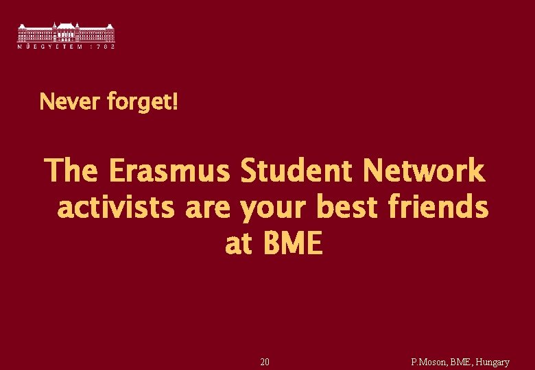 Never forget! The Erasmus Student Network activists are your best friends at BME 20