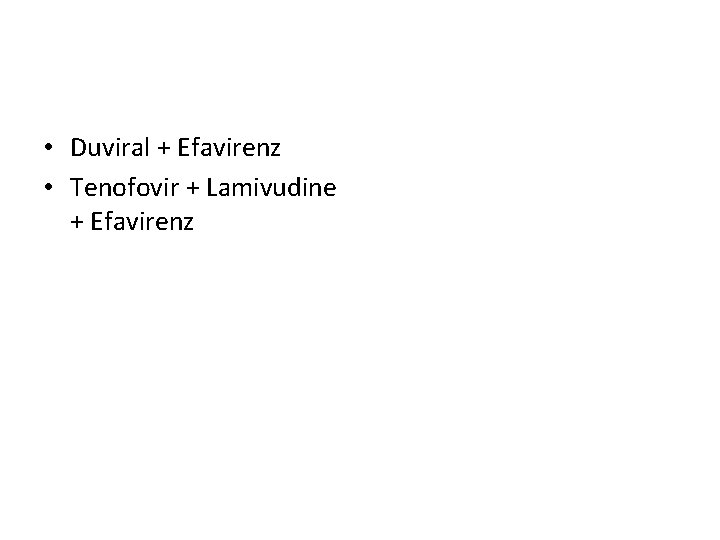  • Duviral + Efavirenz • Tenofovir + Lamivudine + Efavirenz 