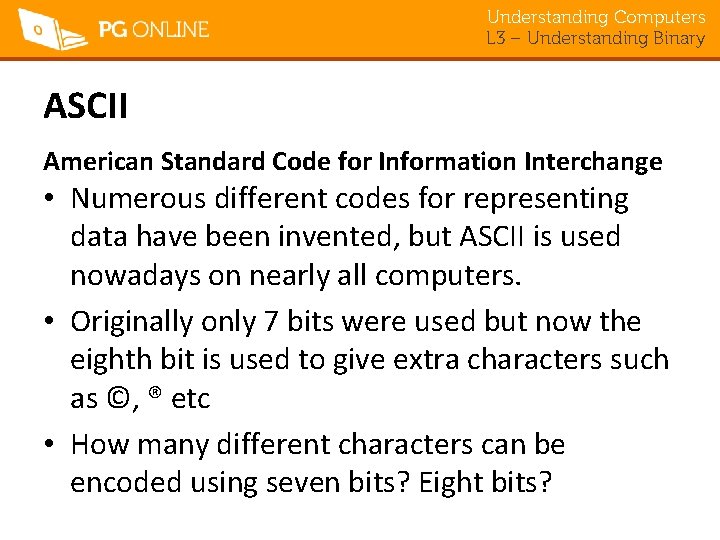 Understanding Computers L 3 – Understanding Binary ASCII American Standard Code for Information Interchange