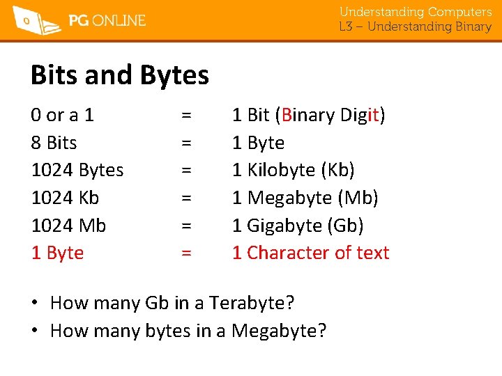 Understanding Computers L 3 – Understanding Binary Bits and Bytes 0 or a 1