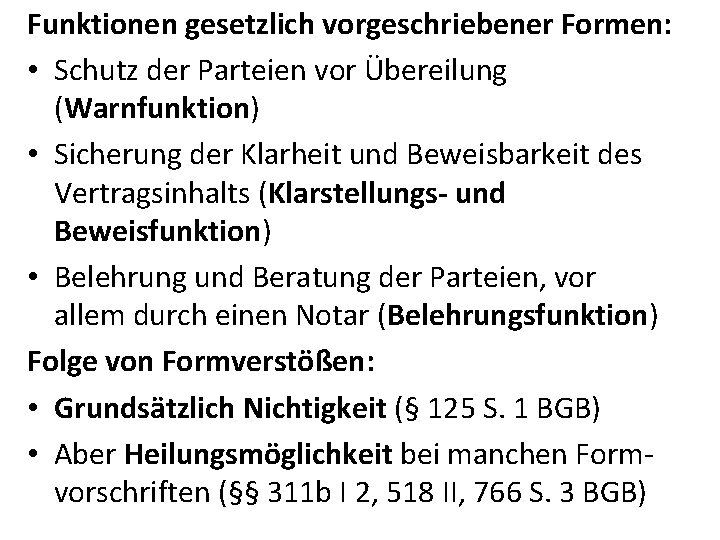 Funktionen gesetzlich vorgeschriebener Formen: • Schutz der Parteien vor Übereilung (Warnfunktion) • Sicherung der