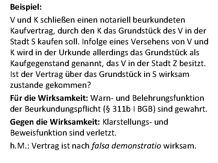 Beispiel: V und K schließen einen notariell beurkundeten Kaufvertrag, durch den K das Grundstück