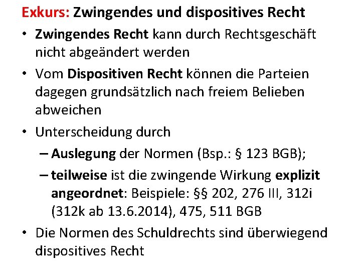 Exkurs: Zwingendes und dispositives Recht • Zwingendes Recht kann durch Rechtsgeschäft nicht abgeändert werden