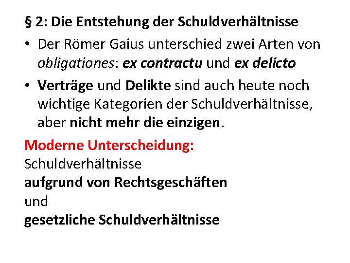 § 2: Die Entstehung der Schuldverhältnisse • Der Römer Gaius unterschied zwei Arten von