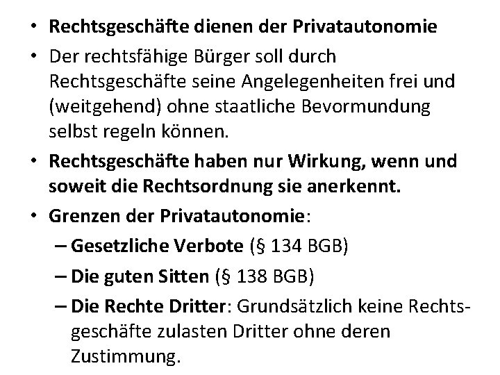  • Rechtsgeschäfte dienen der Privatautonomie • Der rechtsfähige Bürger soll durch Rechtsgeschäfte seine