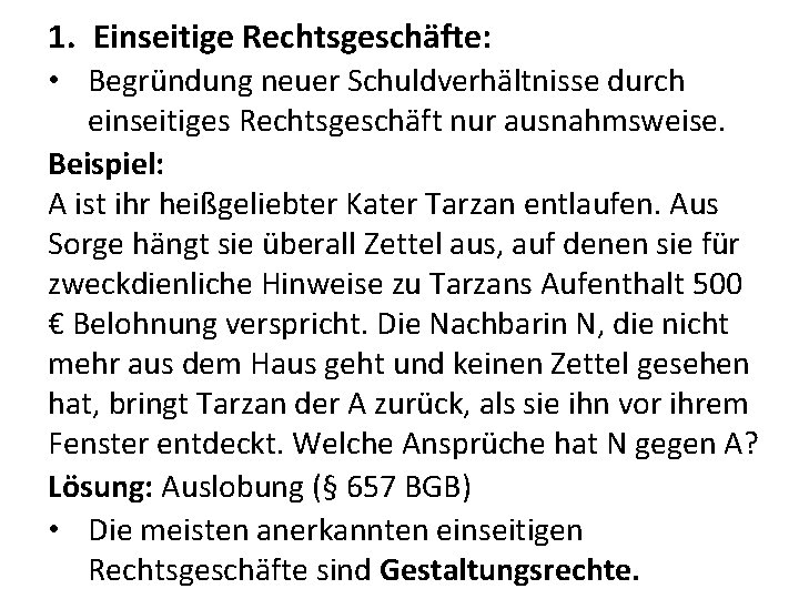 1. Einseitige Rechtsgeschäfte: • Begründung neuer Schuldverhältnisse durch einseitiges Rechtsgeschäft nur ausnahmsweise. Beispiel: A