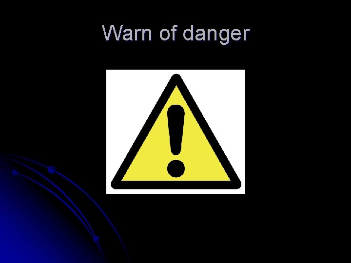 Warn of danger 