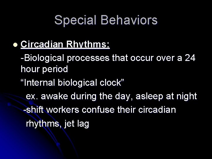 Special Behaviors l Circadian Rhythms: -Biological processes that occur over a 24 hour period