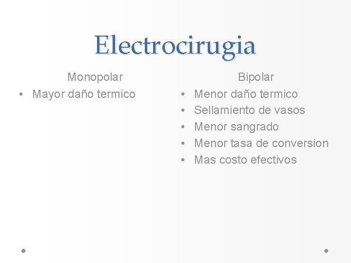 Electrocirugia Monopolar • Mayor daño termico • • • Bipolar Menor daño termico Sellamiento Electrocirugia Monopolar • Mayor daño termico • • • Bipolar Menor daño termico Sellamiento
