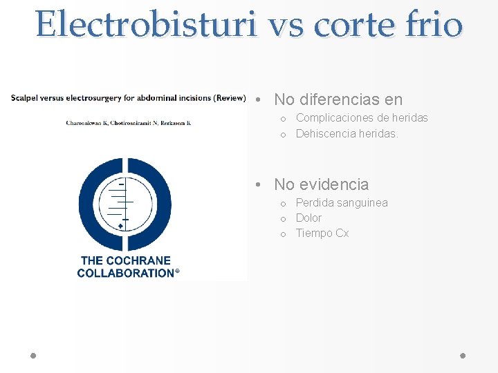 Electrobisturi vs corte frio • • No diferencias en o Complicaciones de heridas o Electrobisturi vs corte frio • • No diferencias en o Complicaciones de heridas o