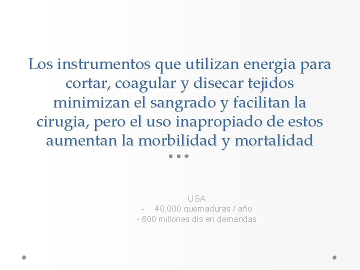 Los instrumentos que utilizan energia para cortar, coagular y disecar tejidos minimizan el sangrado Los instrumentos que utilizan energia para cortar, coagular y disecar tejidos minimizan el sangrado