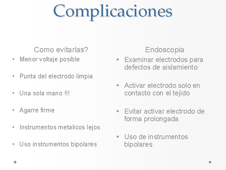 Complicaciones Como evitarlas? • Menor voltaje posible Endoscopia • Examinar electrodos para defectos de Complicaciones Como evitarlas? • Menor voltaje posible Endoscopia • Examinar electrodos para defectos de