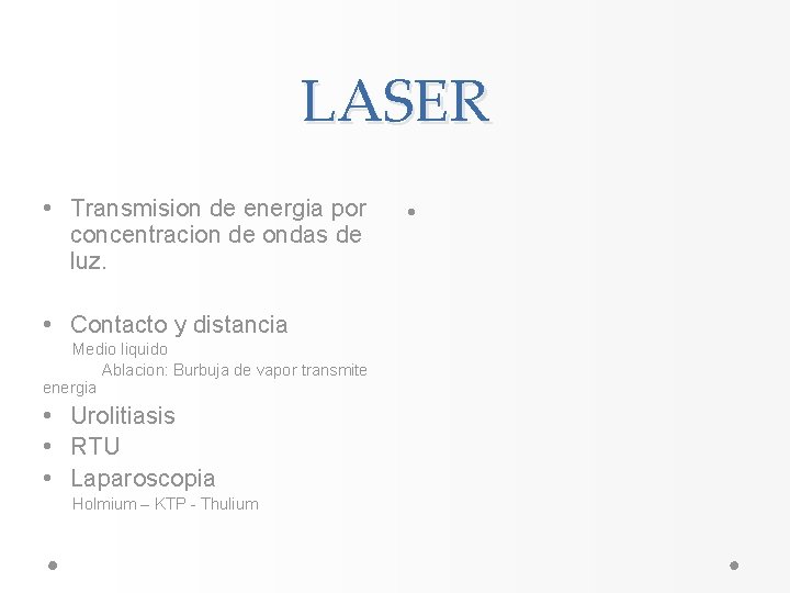 LASER • Transmision de energia por concentracion de ondas de luz. • Contacto y LASER • Transmision de energia por concentracion de ondas de luz. • Contacto y