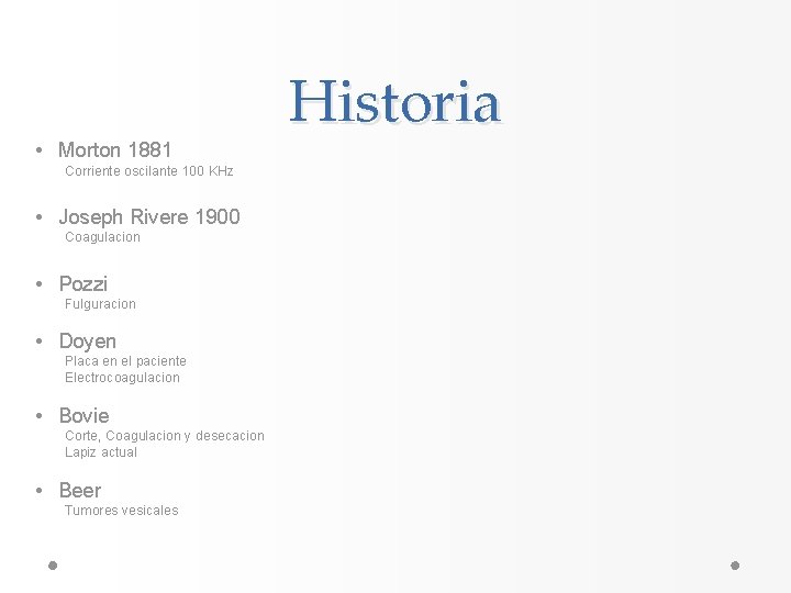 • Morton 1881 Corriente oscilante 100 KHz • Joseph Rivere 1900 Coagulacion • • Morton 1881 Corriente oscilante 100 KHz • Joseph Rivere 1900 Coagulacion •