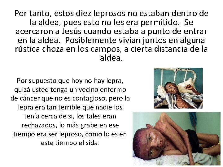 Por tanto, estos diez leprosos no estaban dentro de la aldea, pues esto no