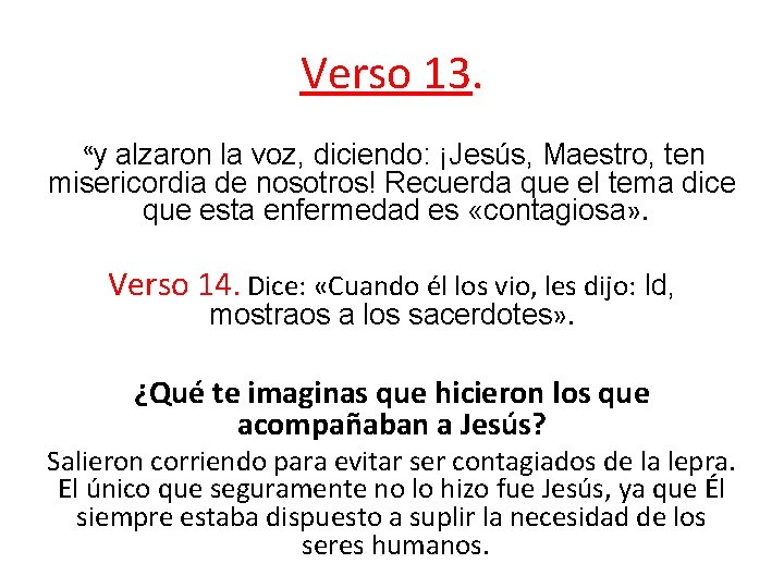 Verso 13. «y alzaron la voz, diciendo: ¡Jesús, Maestro, ten misericordia de nosotros! Recuerda