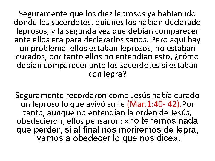 Seguramente que los diez leprosos ya habían ido donde los sacerdotes, quienes los habían