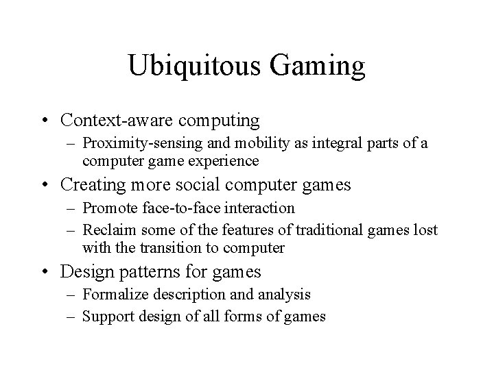 Ubiquitous Gaming • Context-aware computing – Proximity-sensing and mobility as integral parts of a Ubiquitous Gaming • Context-aware computing – Proximity-sensing and mobility as integral parts of a