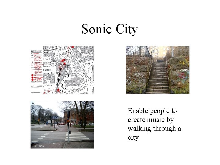 Sonic City Enable people to create music by walking through a city Sonic City Enable people to create music by walking through a city
