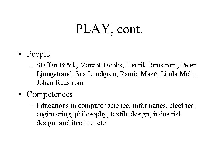 PLAY, cont. • People – Staffan Björk, Margot Jacobs, Henrik Järnström, Peter Ljungstrand, Sus PLAY, cont. • People – Staffan Björk, Margot Jacobs, Henrik Järnström, Peter Ljungstrand, Sus