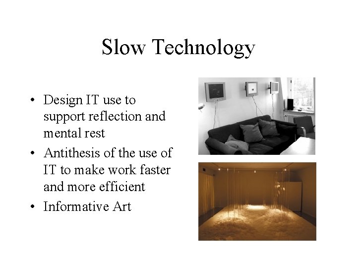 Slow Technology • Design IT use to support reflection and mental rest • Antithesis Slow Technology • Design IT use to support reflection and mental rest • Antithesis