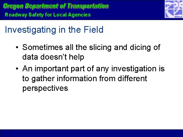 Roadway Safety for Local Agencies Investigating in the Field • Sometimes all the slicing