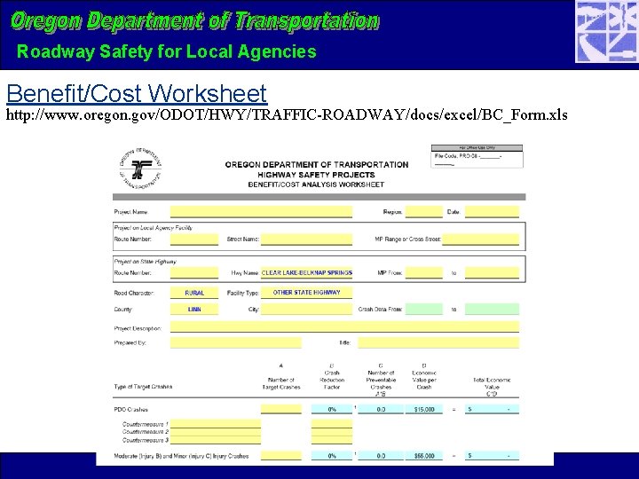 Roadway Safety for Local Agencies Benefit/Cost Worksheet http: //www. oregon. gov/ODOT/HWY/TRAFFIC-ROADWAY/docs/excel/BC_Form. xls 