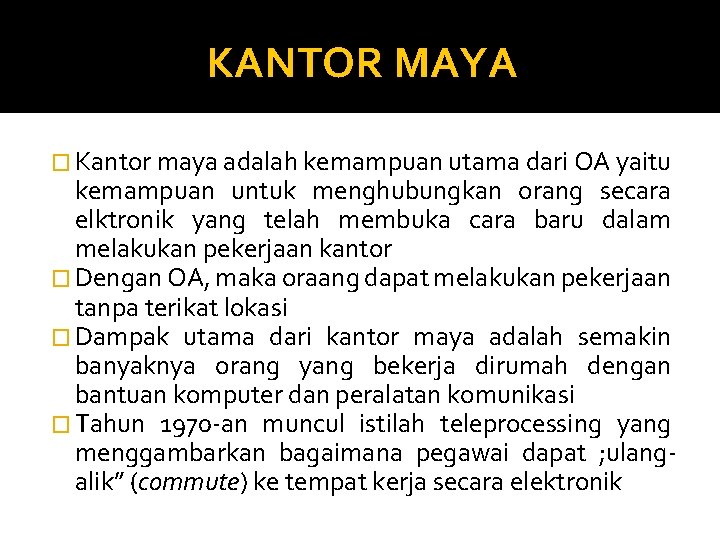 KANTOR MAYA � Kantor maya adalah kemampuan utama dari OA yaitu kemampuan untuk menghubungkan