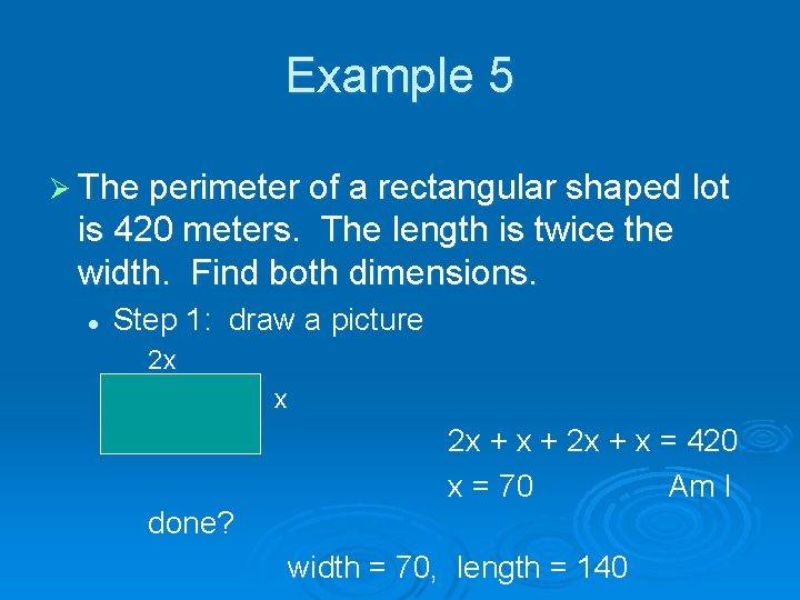 Example 5 Ø The perimeter of a rectangular shaped lot is 420 meters. The