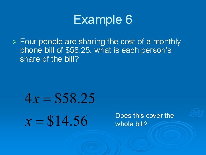 Example 6 Ø Four people are sharing the cost of a monthly phone bill