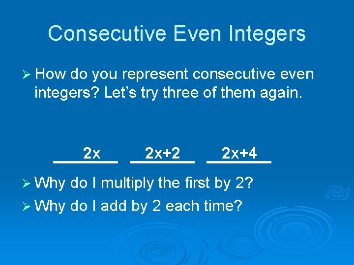 Consecutive Even Integers Ø How do you represent consecutive even integers? Let’s try three