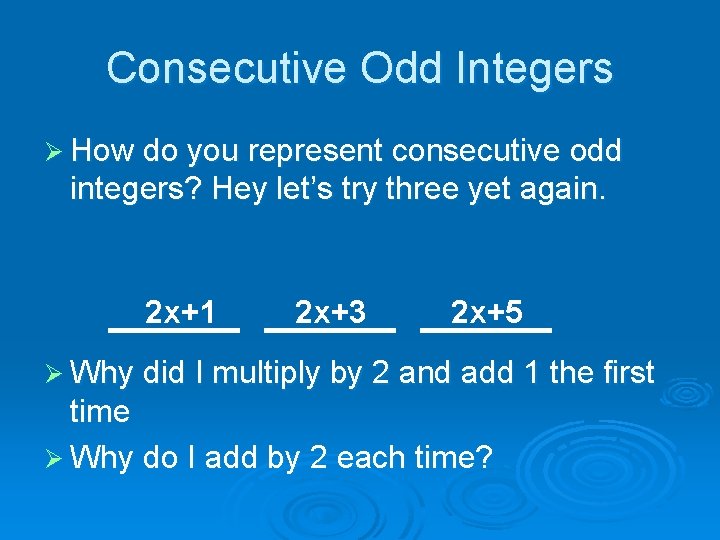 Consecutive Odd Integers Ø How do you represent consecutive odd integers? Hey let’s try